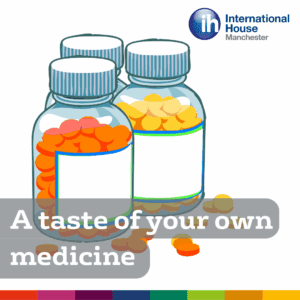 a taste of your own medicine