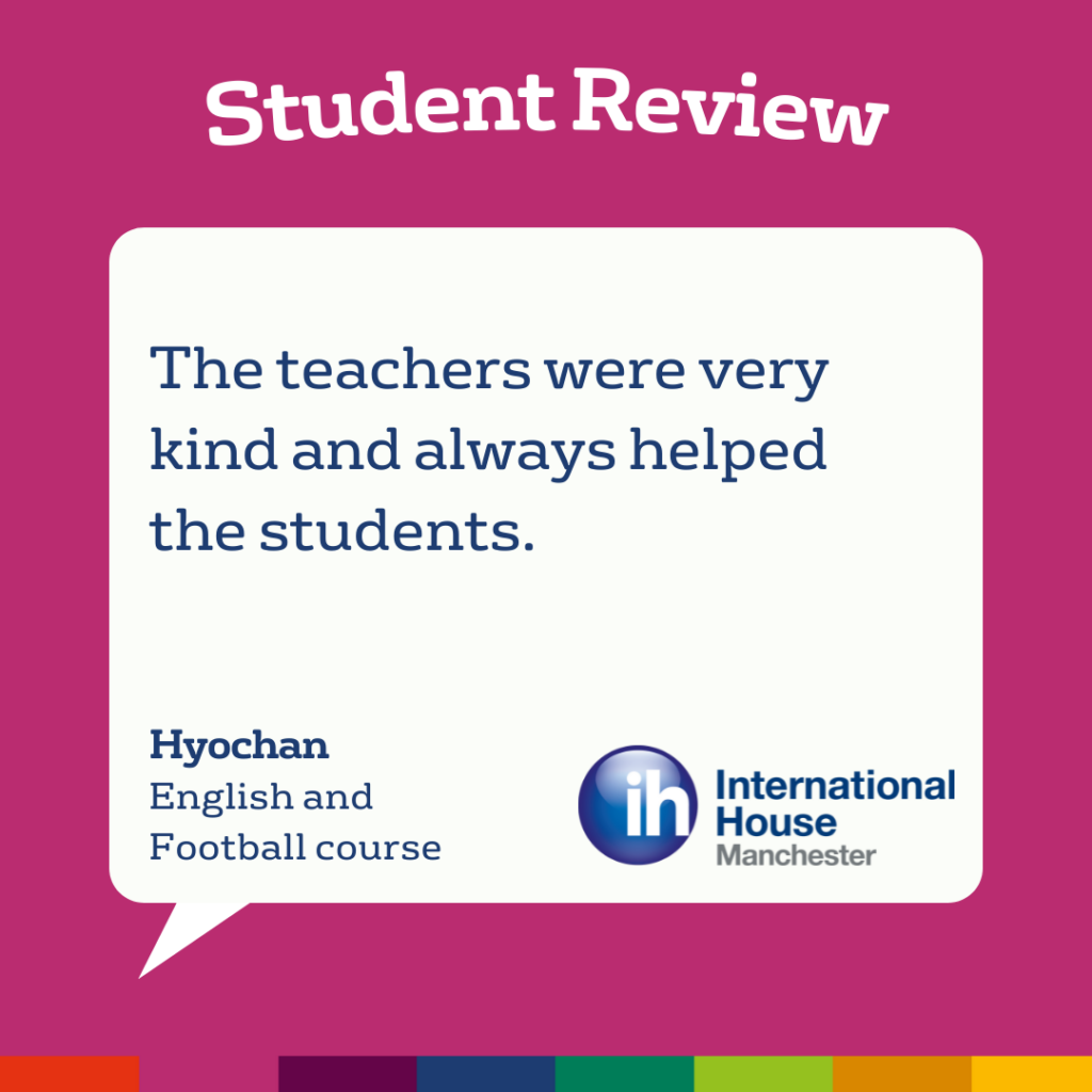 Le recensioni degli studenti sottolineano che gli insegnanti sono molto gentili e aiutano sempre gli studenti; è presente anche il logo dell'International House Manchester.
