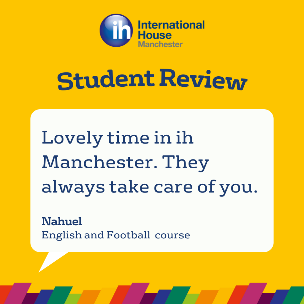 Le recensioni di Nahuel, studente che ha frequentato un corso di inglese e calcio presso l'IH Manchester, elogiano l'attenzione della scuola e sottolineano un'esperienza davvero positiva.