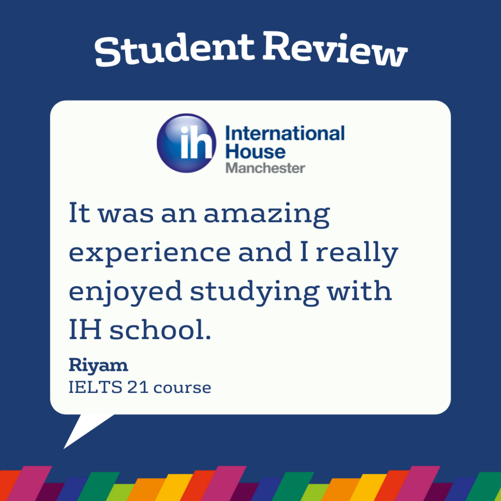 Le recensioni degli studenti dell'International House Manchester evidenziano un'esperienza positiva e piacevole nel corso IELTS 21, grazie a Riyam.